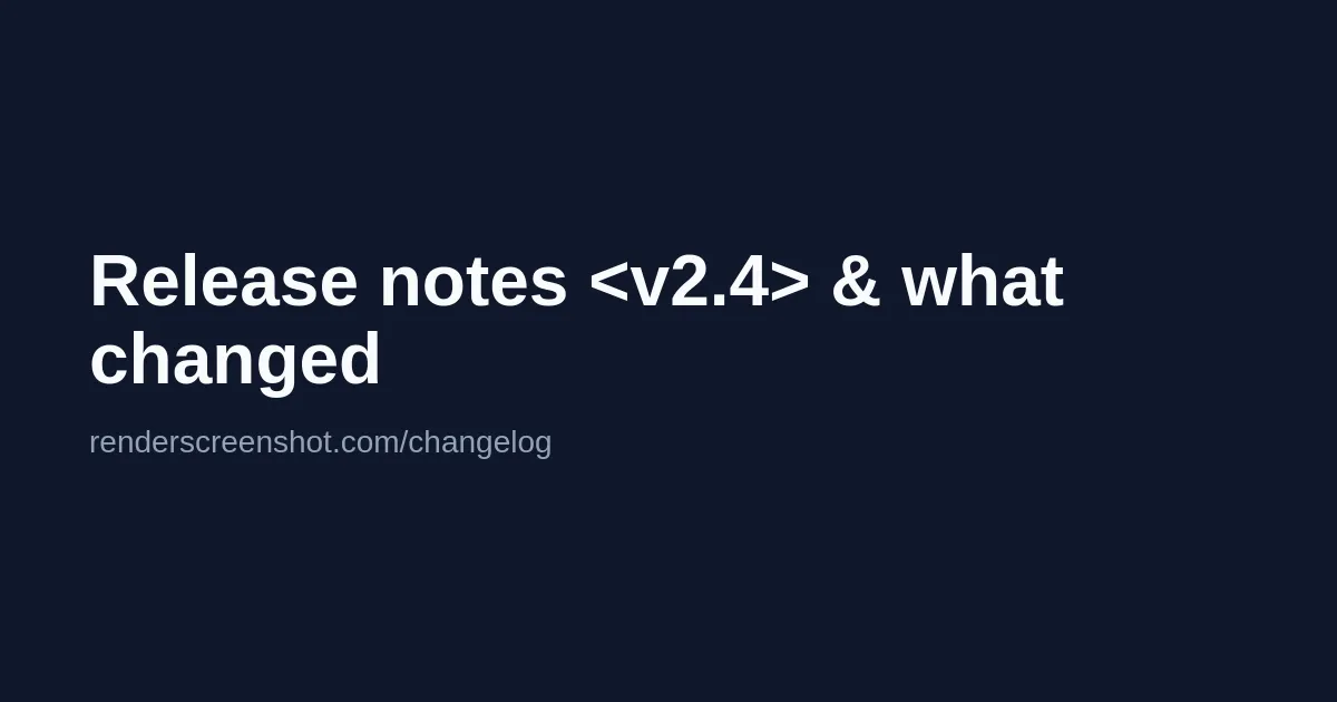 A 1200 by 630 dark navy card with the white headline Release notes <v2.4> & what changed, the angle brackets and ampersand shown as text, and a grey line renderscreenshot.com/changelog below it.
